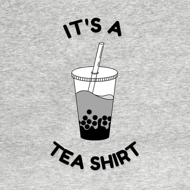 It's a Tea Shirt by Heckin' Good Bubble Tea